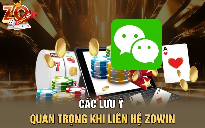 Các lưu ý quan trọng khi liên hệ Zowin