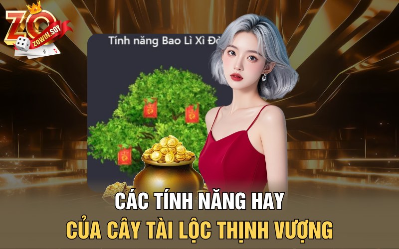 Các tính năng hay của cây tài lộc thịnh vượng