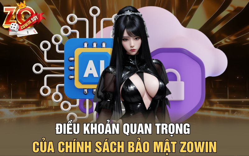 Điều khoản quan trọng của chính sách bảo mật Zowin