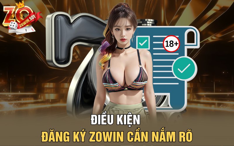 Điều kiện đăng ký Zowin cần nắm rõ