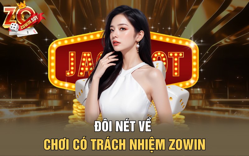 Đôi nét về chơi có trách nhiệm Zowin