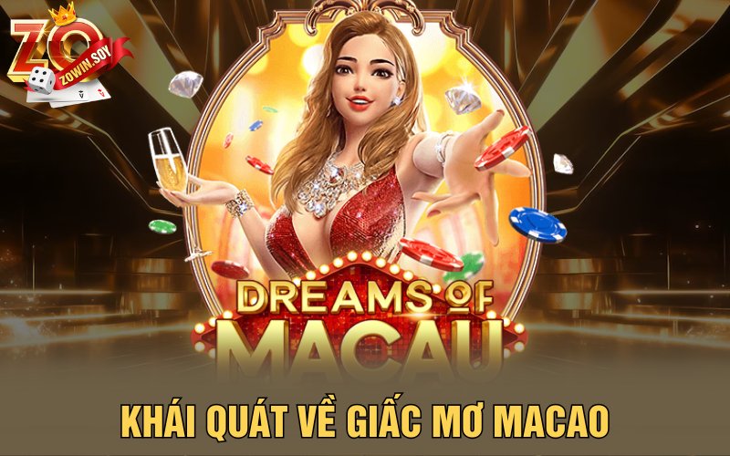 Giấc Mơ Macao | Mộng Vàng Đỉnh Cao Cho Bet Thủ 1 Khái quát về giấc mơ Macao