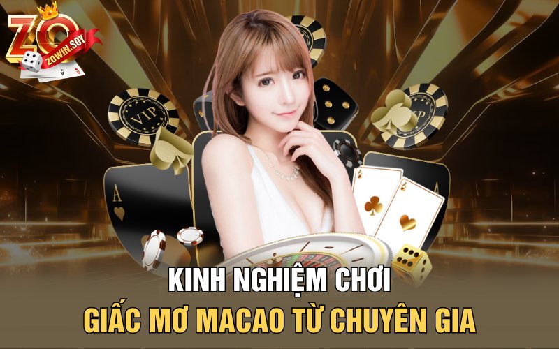 Giấc Mơ Macao | Mộng Vàng Đỉnh Cao Cho Bet Thủ 3 Kinh nghiệm chơi giấc mơ Macao từ chuyên gia