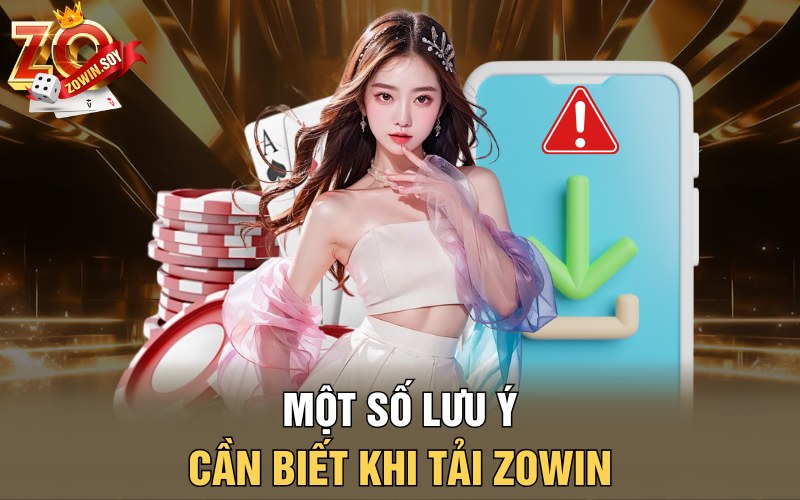 Một số lưu ý cần biết khi tải Zowin