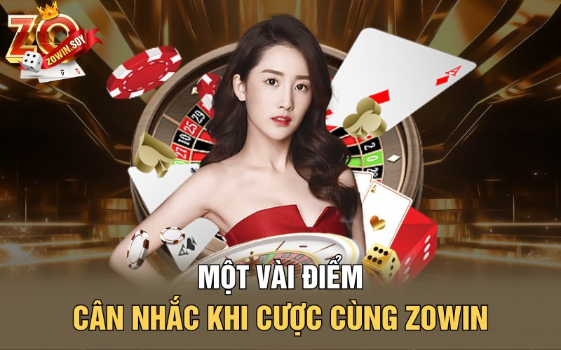 Một vài điểm cân nhắc khi cược cùng Zowin