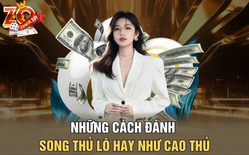 Song Thủ Lô | Kiệu Vàng Rước Số May Mắn Về Trong Tay 3 Những cách đánh song thủ lô hay như cao thủ