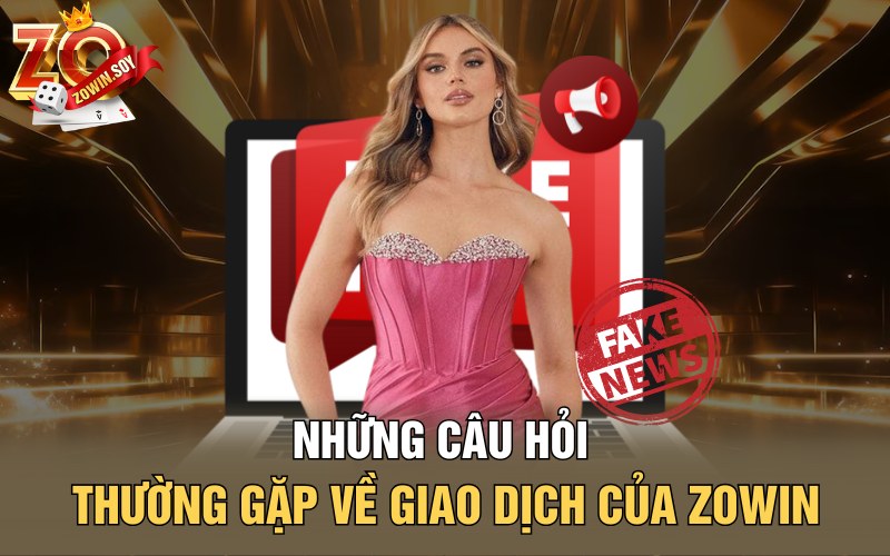 Những câu hỏi thường gặp về giao dịch của Zowin
