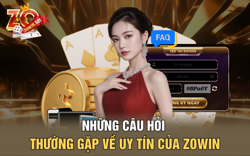 Những câu hỏi thường gặp về uy tín của Zowin