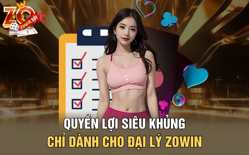 Quyền lợi siêu khủng chỉ dành cho đại lý Zowin