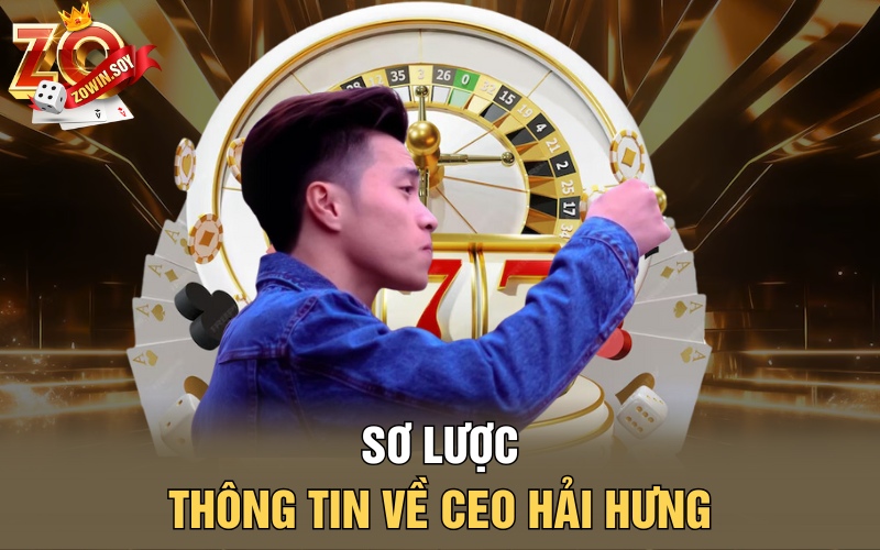 Sơ lược thông tin về CEO Hải Hưng