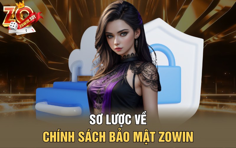 Sơ lược về chính sách bảo mật Zowin