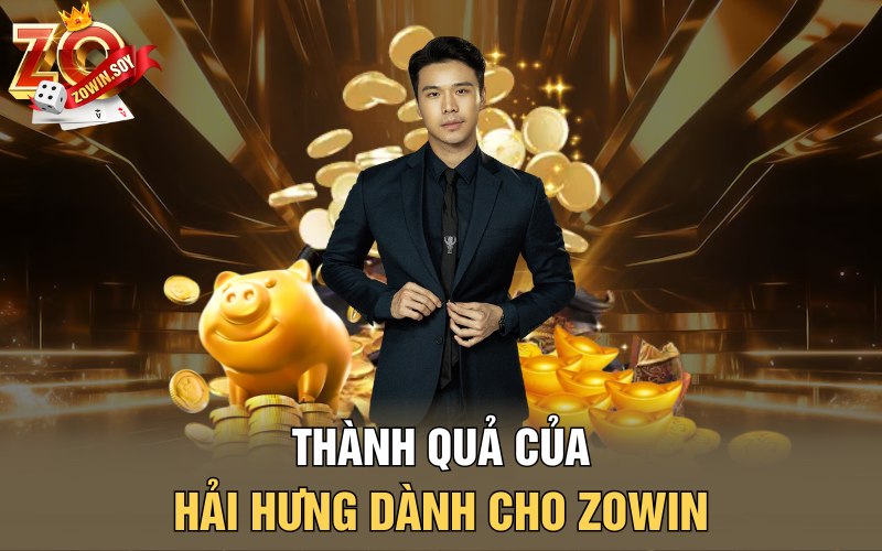 Thành quả của Hải Hưng dành cho Zowin