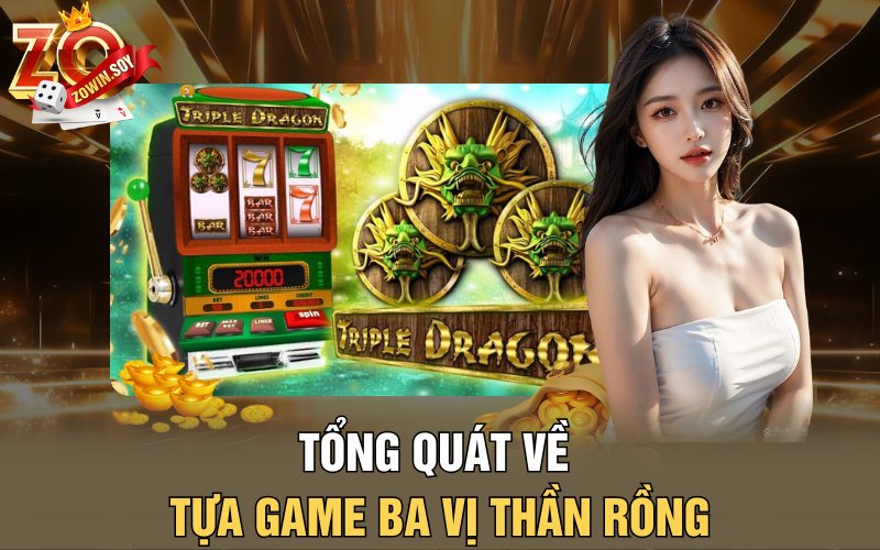 Ba Vị Thần Rồng | Lửa Vàng Từ Những Hơi Thở Của Rồng 1 Tổng quát về tựa game Ba vị thần rồng