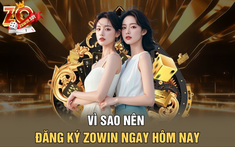 Đăng Ký Zowin | Vén Màn Không Gian Kiếm Tiền Hiệu Quả 1 Vì sao nên đăng ký Zowin ngay hôm nay?
